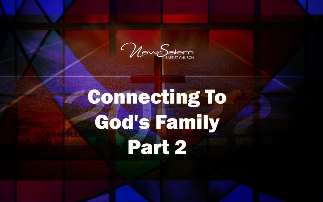 “Connecting To God’s Family” Part 2  – Dr. Keith Troy