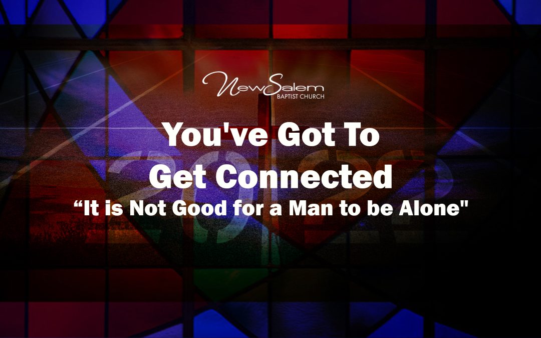 “It is not good for a man to be alone” | You’ve Got To Get Connected Now! | Dr. Keith Troy