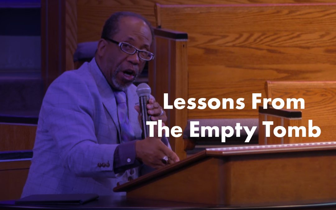 Lessons From The Empty Tomb | Dr. Keith A. Troy