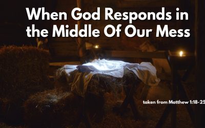 When God Responds in the Middle of Our Mess